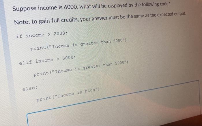  in python Suppose income is 6000, what will be displayed by