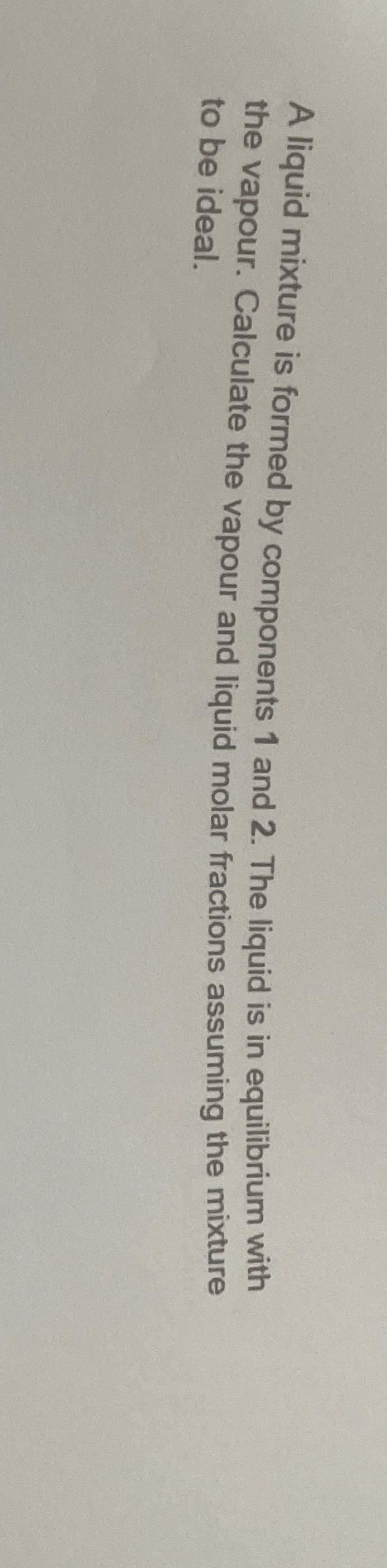 A liquid mixture is formed by components 1 and 2. The