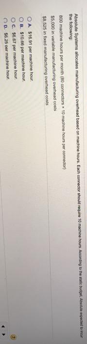  Absolute Systems allocates manufacturing overhead based on machine hours. Each connector