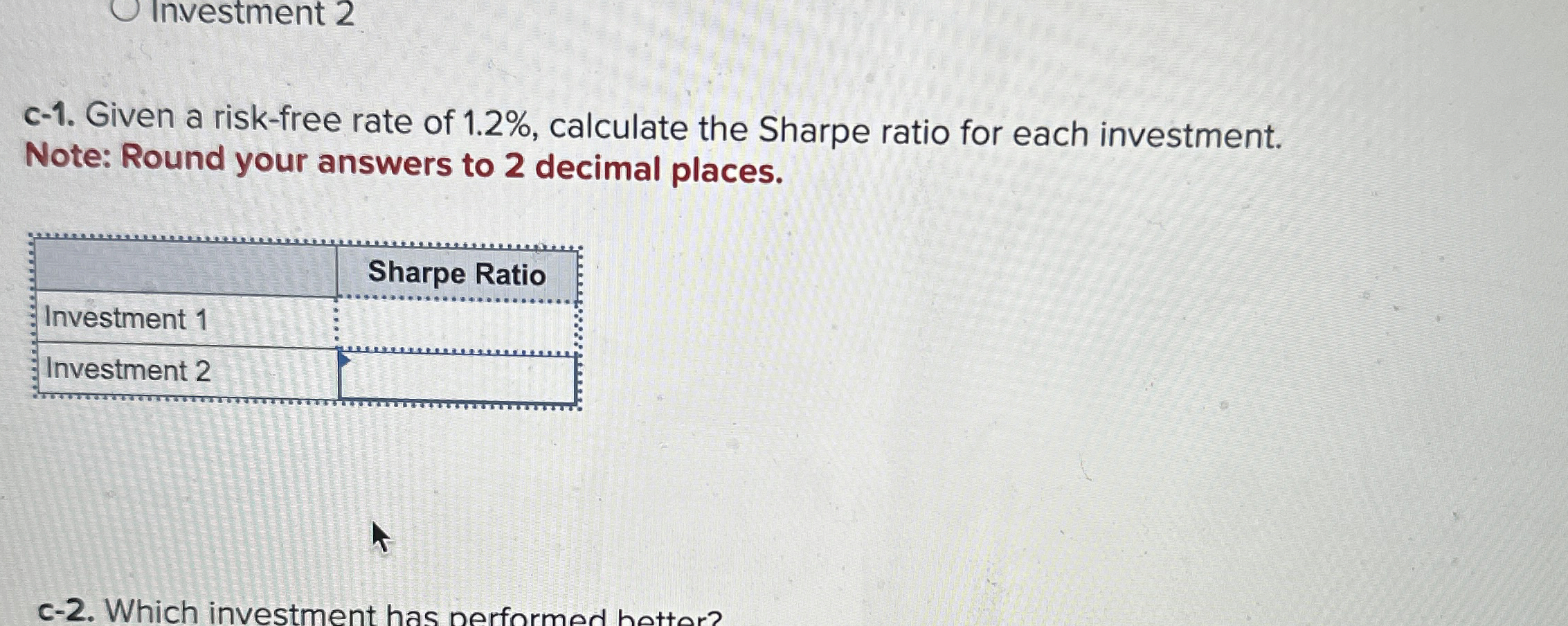  Investment 1 : 2%,8%,-4%,6% Investment 2: 6%,12%,-8%,10% Given a risk-free rate