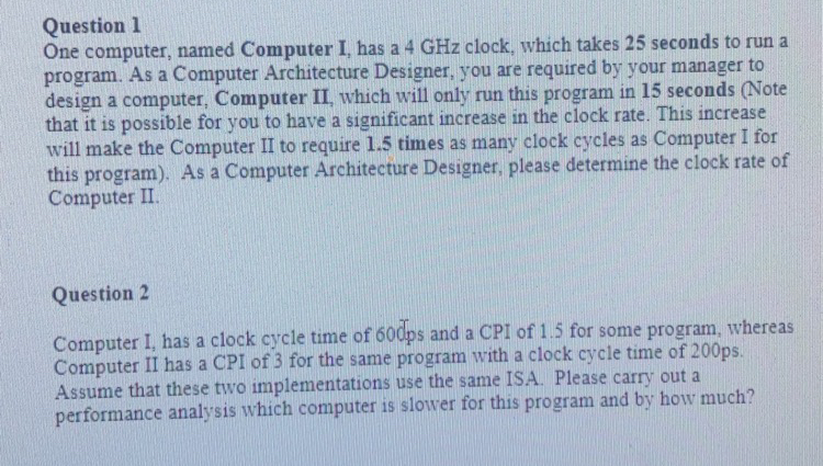  Question 1 One computer, named Computer I, has a 4GHz clock,