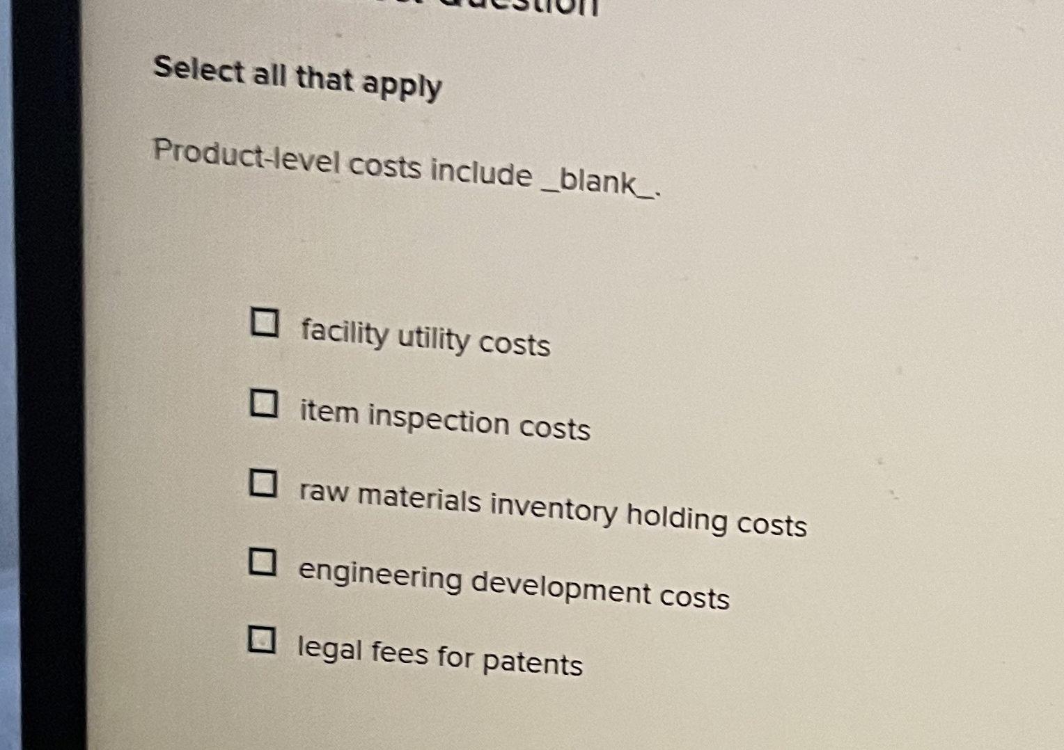  Select all that apply Product-level costs include _blank. facility utility costs