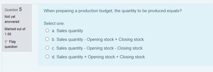 yet answered Marked out of 1.00 Flag question Consider the following information: