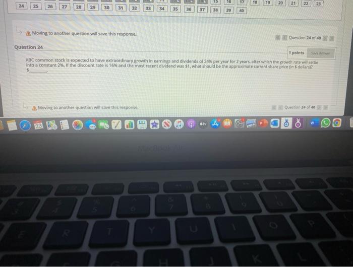 of 40 Question 21 1 points Astock is expected to pay dividends