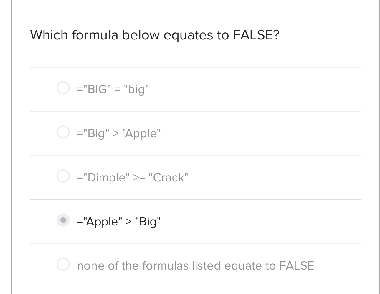  Which formula below equates to FALSE? ="BIG" = "big" ="Big" >