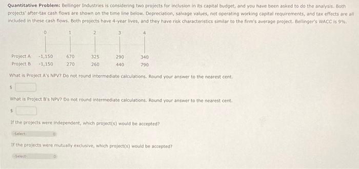  Quantitative Problem: Bellinger Industries is considering two projects for inclusion in