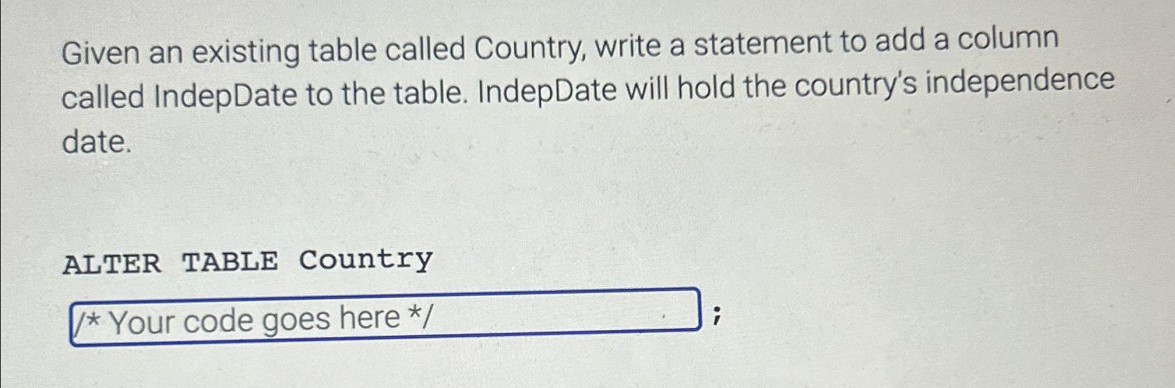  Given an existing table called Country, write a statement to add
