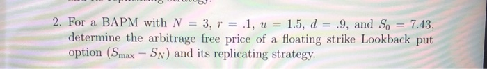  2. For a BAPM with N = 3, r = .1,