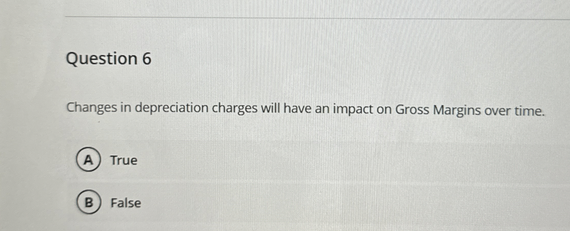  Question 6 Changes in depreciation charges will have an impact on