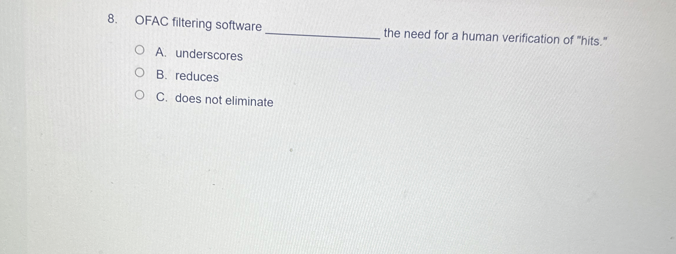  OFAC filtering software A. underscores B. reduces C. does not eliminate