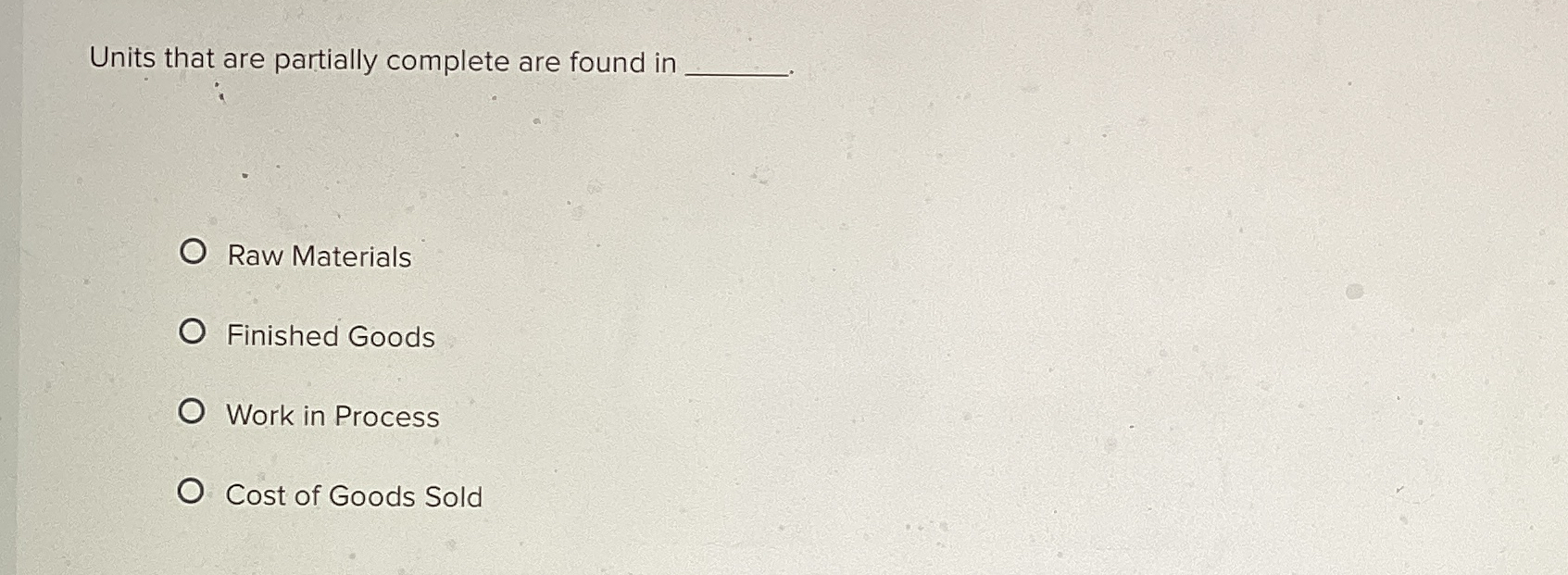  Units that are partially complete are found in Raw Materials Finished