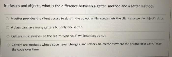  In classes and objects, what is the difference between a getter