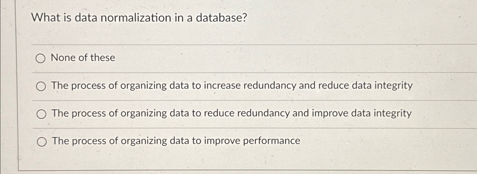  What is data normalization in a database? None of these The