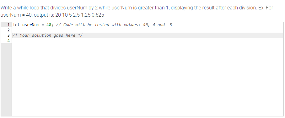  Write a while loop that divides userNum by 2 while userNum