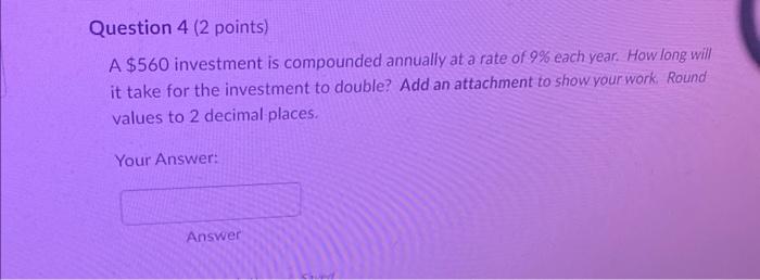 please answer quick A $560 investment is compounded annually at a rate