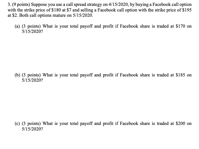  3. (9 points) Suppose you use a call spread strategy on
