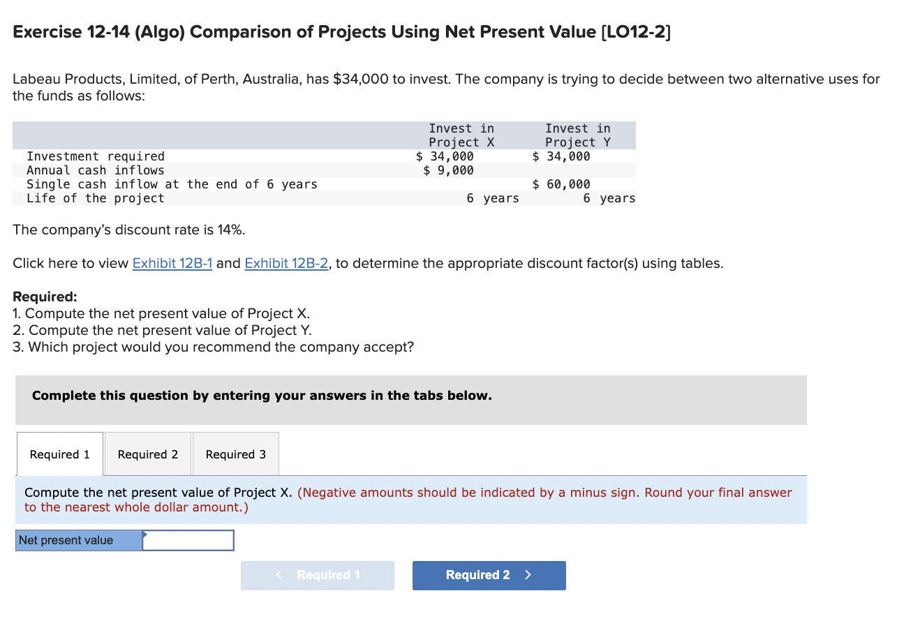  Exercise 12-14 (Algo) Comparison of Projects Using Net Present Value [LO12-2]