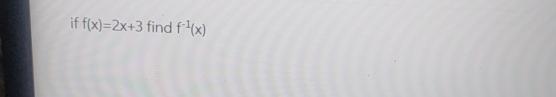  if f(x)=2x+3 find f-1(x) 