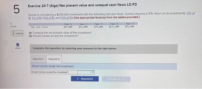 P3 Gomez is considering a $235,000 investment with the following net cash