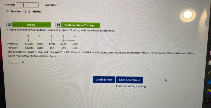  A firm is considering two mutually exclusive projects, X and Y,