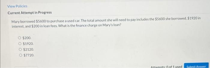  View Policies Current Attempt in Progress Mary borrowed $5600 to purchase