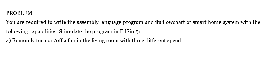  PROBLEM You are required to write the assembly language program and