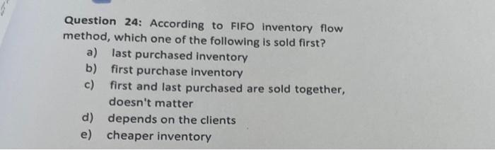  Question 24: According to FIFO inventory flow method, which one of