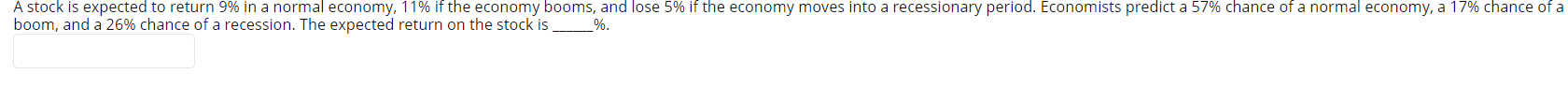  A stock is expected to return 9% in a normal economy,