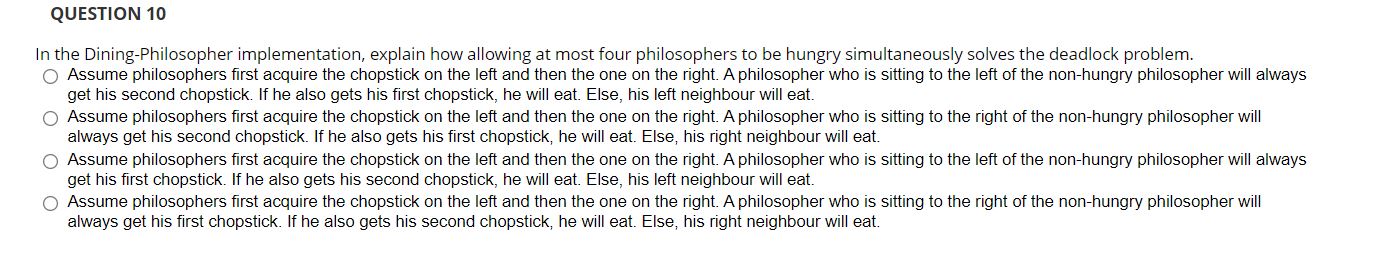  QUESTION 10 In the Dining-Philosopher implementation, explain how allowing at most