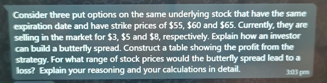  Consider three put options on the same underlying stock that have