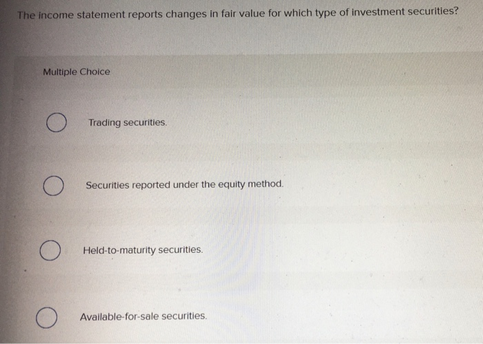  The income statement reports changes in fair value for which type