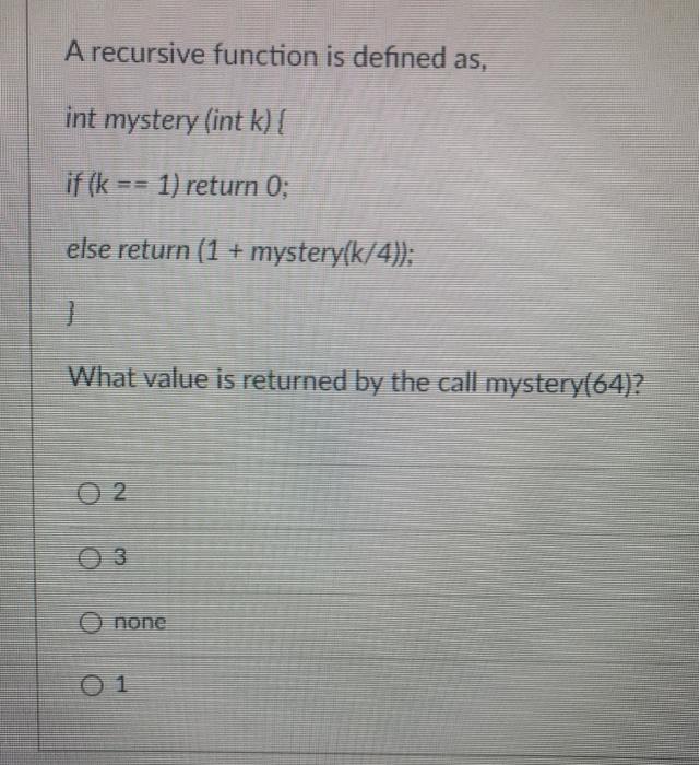 C programming help A recursive function is defined as, int mystery (int