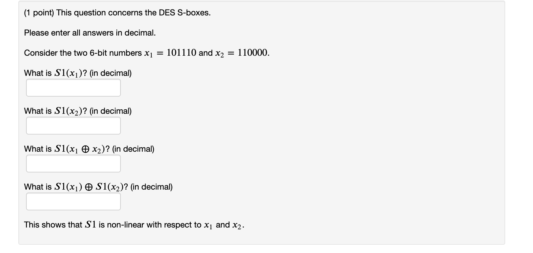 (1 point) This question concerns the DES S-boxes. Please enter all