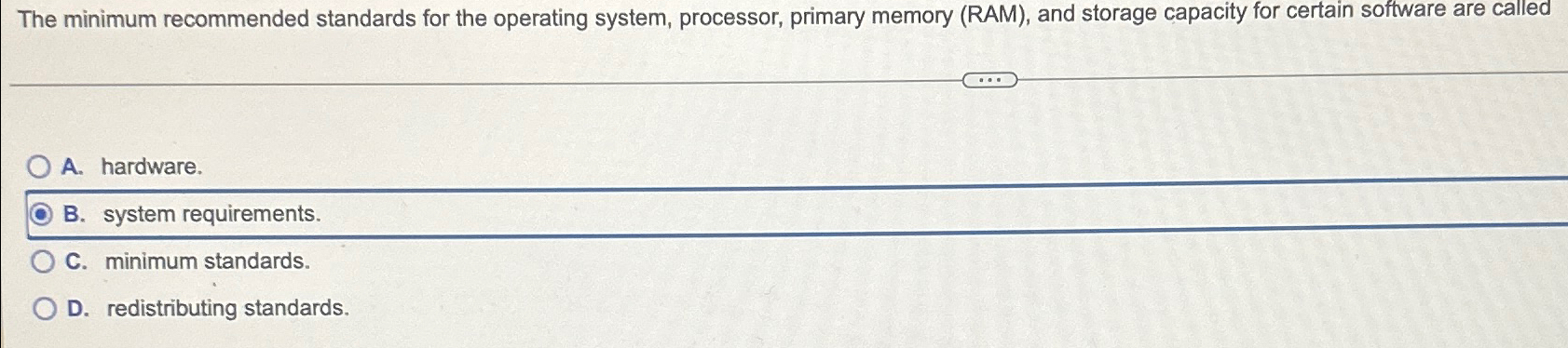  The minimum recommended standards for the operating system, processor, primary memory