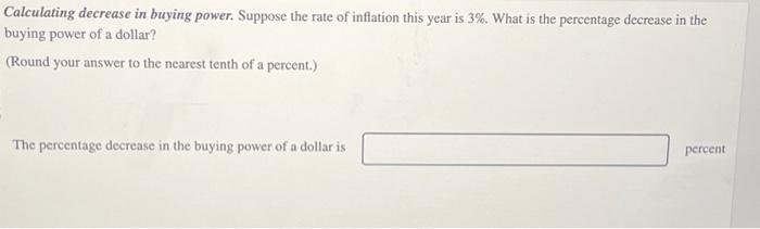  Calculating decrease in buying power. Suppose the rate of inflation this