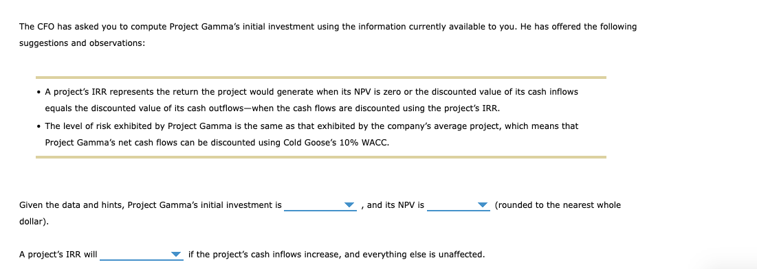  The CFO has asked you to compute Project Gamma's initial investment