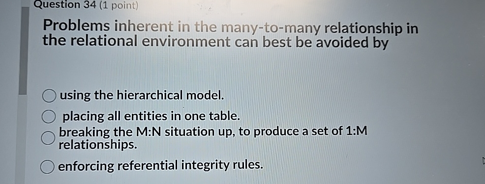  Question 34(1 point) Problems inherent in the many-to-many relationship in the