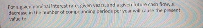  For a given nominal interest rate, given years, and a given