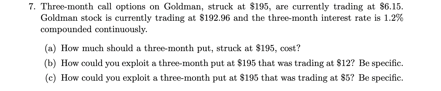 please write out steps 7. Three-month call options on Goldman, struck at