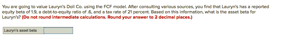  You are going to value Lauryn's Doll Co. using the FCF