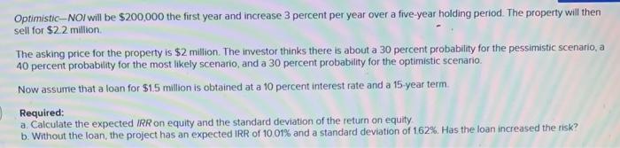 please answer part A & B Optimistic-NOI will be $200,000 the first