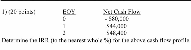  please workout no excel 1) (20 points) EOY Net Cash Flow