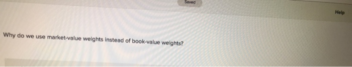  Why do we use market-value weights instead of book-value weights? 