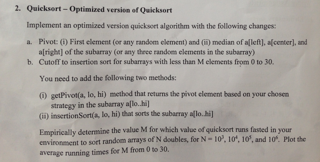 Help program, in Java Implement an optimized version quicksort algorithm with the