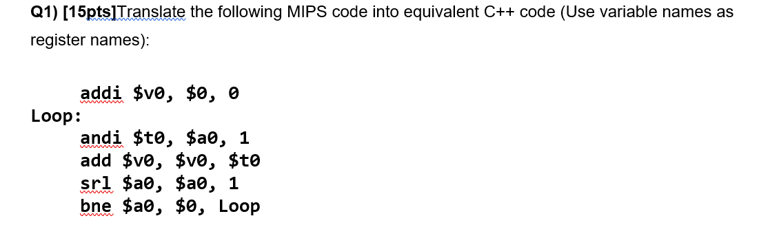  Q1) [15pts]Translate the following MIPS code into equivalent C++ code (Use