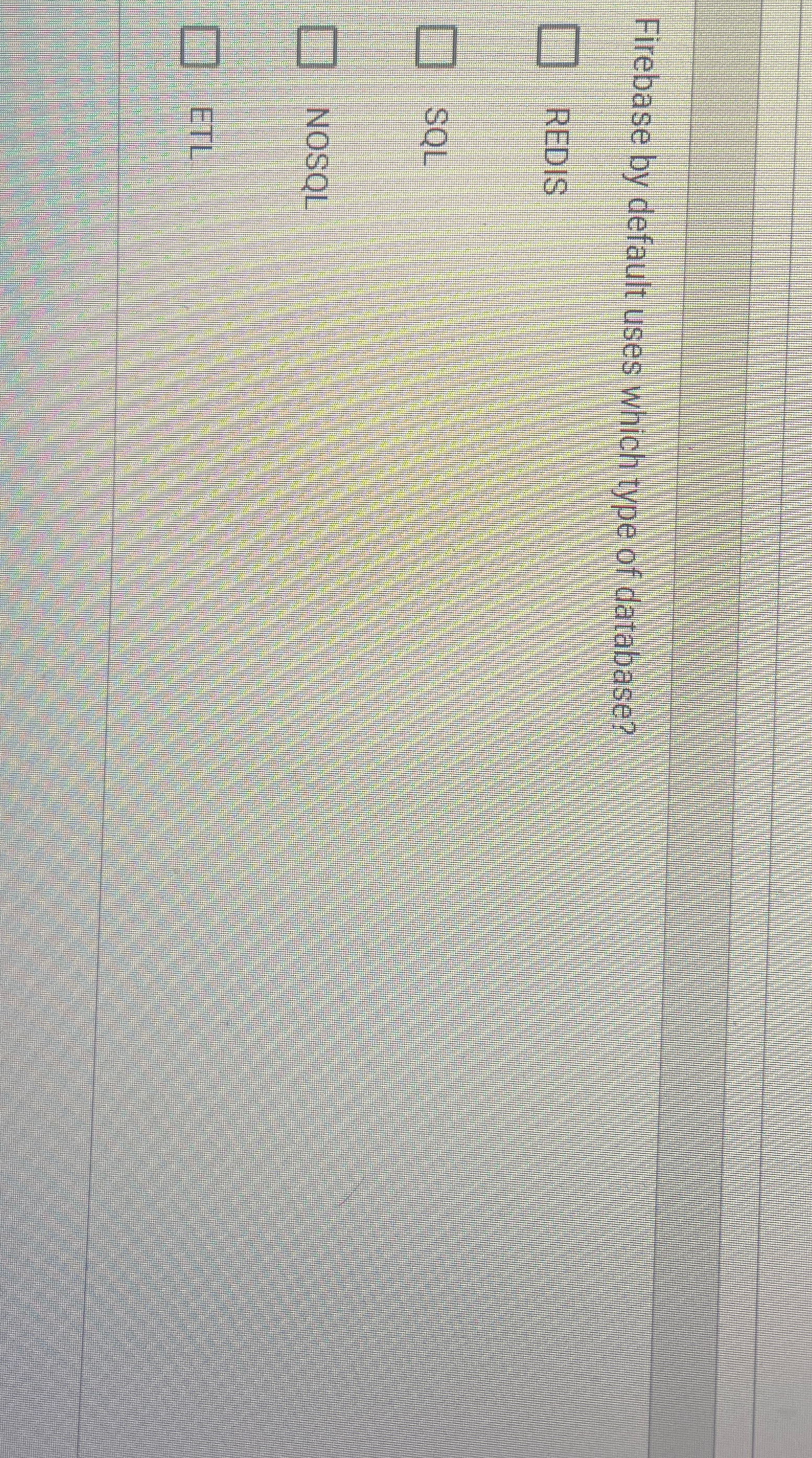  Firebase by default uses which type of database? REDIS SQL NOSQL