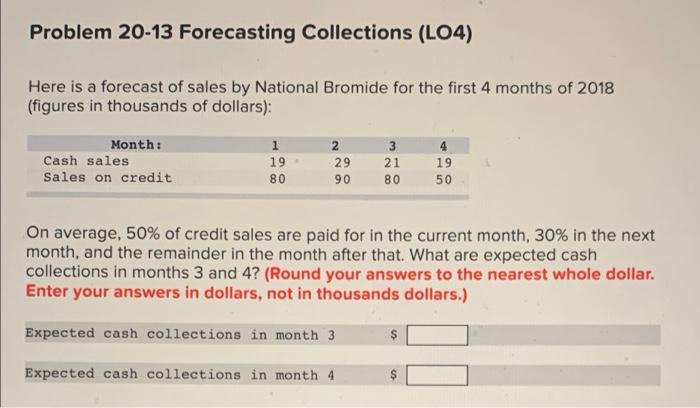 whats the answer? Problem 20-13 Forecasting Collections (L04) Here is a forecast