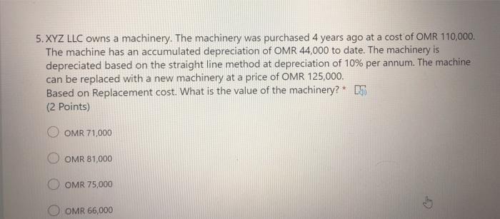 please answer as fast as possible 5.XYZ LLC owns a machinery. The