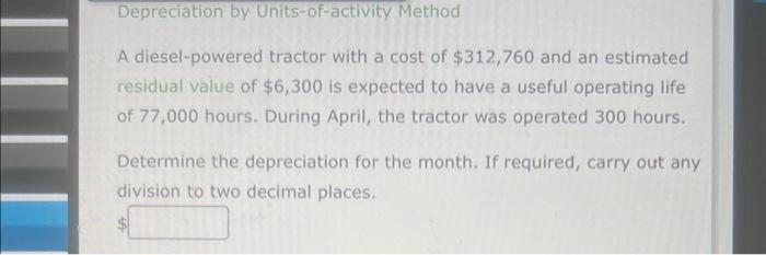  Depreciation by Units-of-activity Method A diesel-powered tractor with a cost of