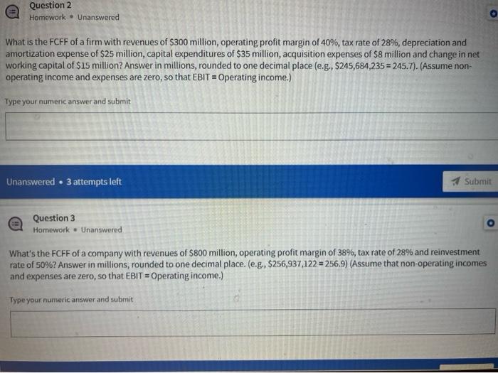 please help solve both Question 2 Homework. Unanswered What is the FCFF